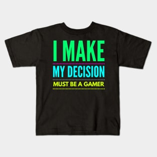 i make my decision must be a gamer Kids T-Shirt